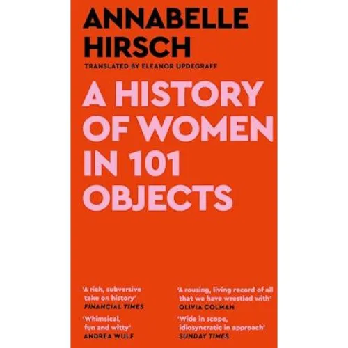 Annabelle Hirsch: A History of Women in 101 Objects - Bog