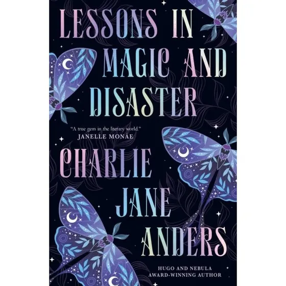 Lessons in Magic and Disaster - Charlie Jane Anders