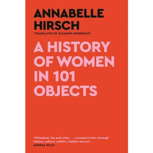 A History of Women in 101 Objects - Annabelle Hirsch - Bog