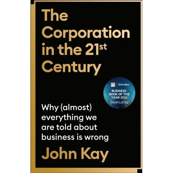John Kay: The Corporation in the Twenty-First Century