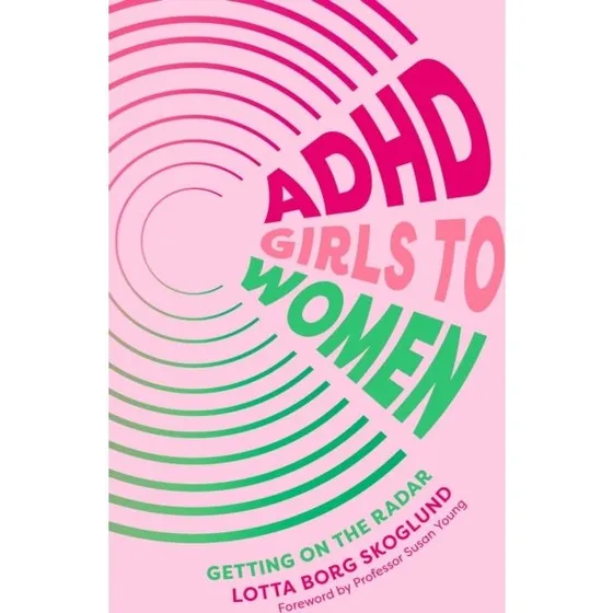 Lotta Borg Skoglund: ADHD Girls to Women