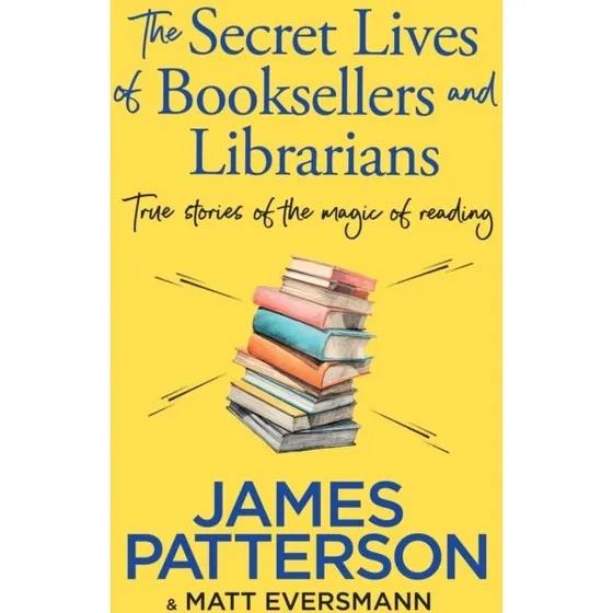 James Patterson: The Secret Lives of Booksellers & Librarians (Paperback)