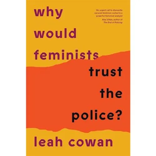 Leah Cowan: Why Would Feminists Trust the Police?