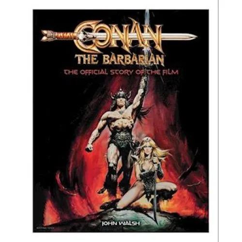 Conan the Barbarian: The Official Story of the Film - John Walsh