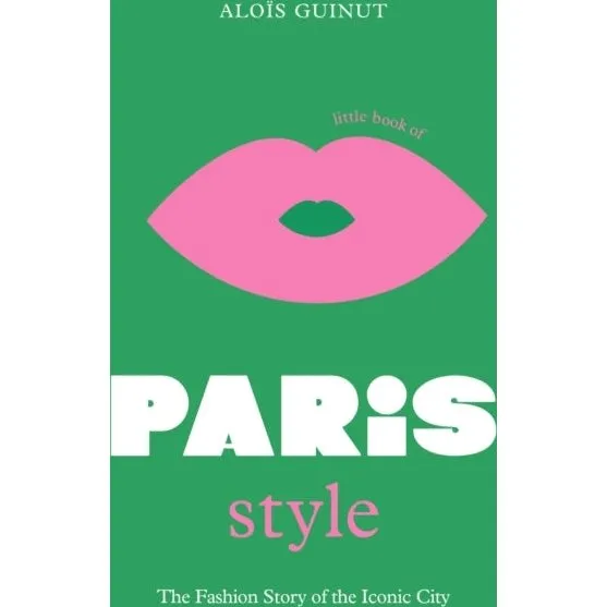 The Little Book of Paris Style - Aloïs Guinut