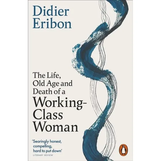 Didier Eribon: The Life, Old Age, and Death of a Working-Class Woman