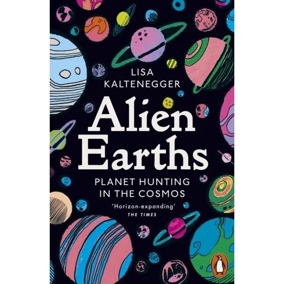 Alien Earths: The Search For Life In The Cosmos - Lisa Kaltenegger