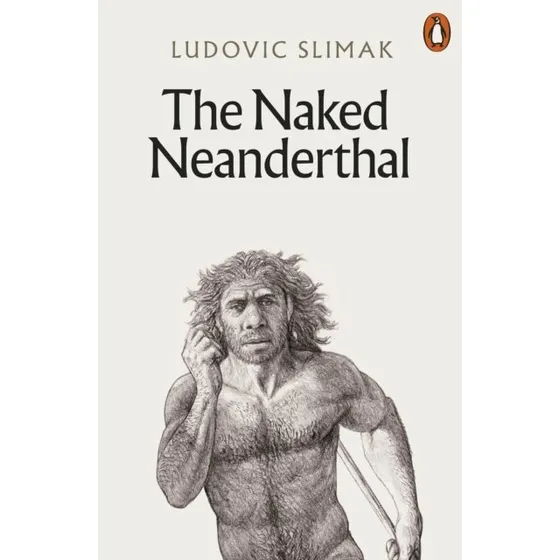 Ludovic Slimak: The Naked Neanderthal
