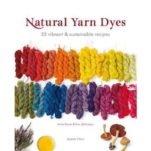Natural Yarn Dyes - Anna Bauer & Eva Zethraeus (Bog)