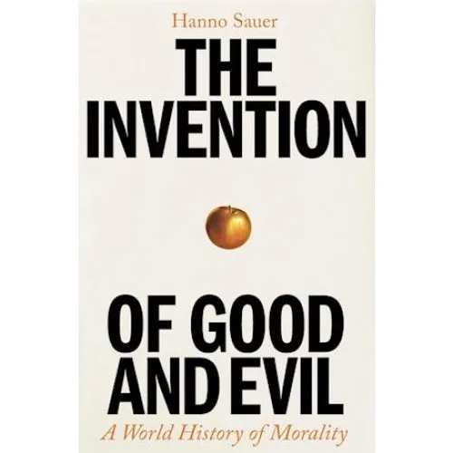 Hanno Sauer: The Invention of Good and Evil - Bog