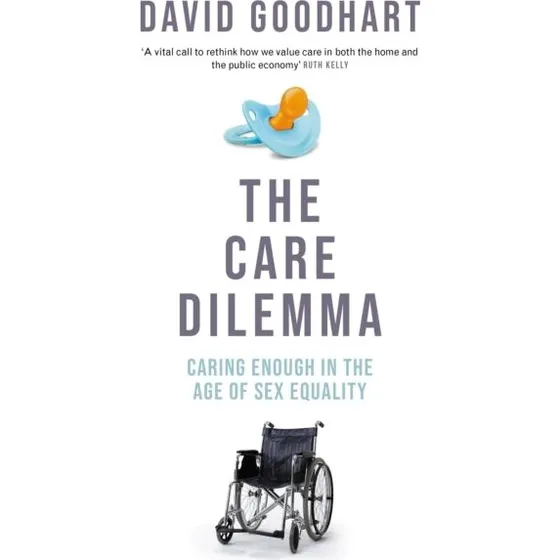 The Care Dilemma af David Goodhart