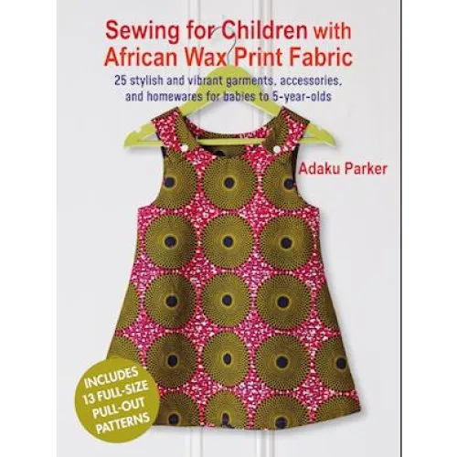 Adaku Parker: Sewing for Children with African Wax Print Fabric