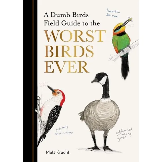 Matt Kracht: A Dumb Birds Field Guide to the Worst Birds Ever