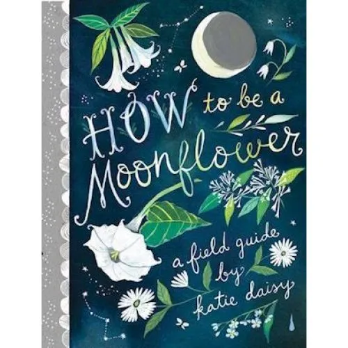 Katie Daisy - How to Be a Moonflower - Bog