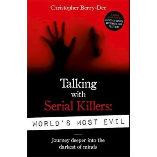 Christopher Berry-Dee: Talking With Serial Killers: World's Most Evil