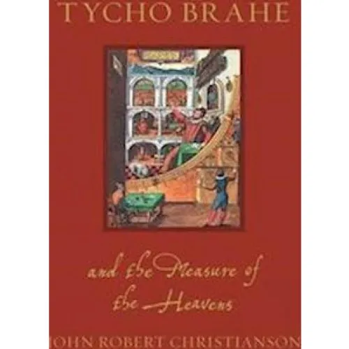Tycho Brahe and the Measure of the Heavens - John Robert Christianson