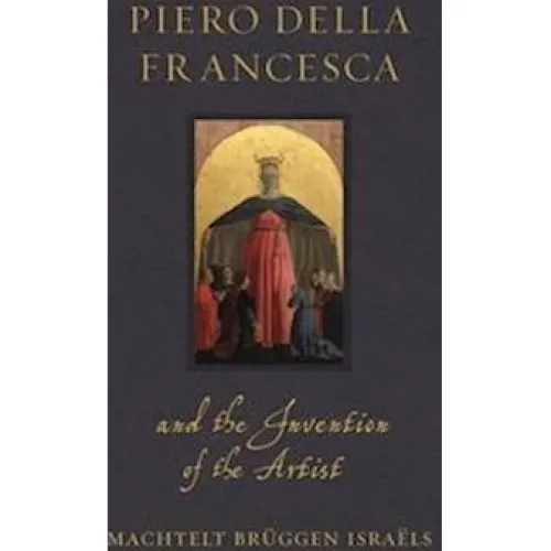 Piero della Francesca and the Invention of the Artist - M. Brüggen Israëls