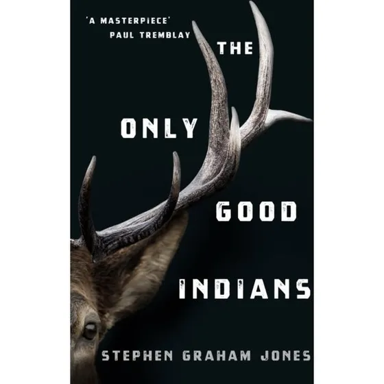 Stephen Graham Jones: The Only Good Indians