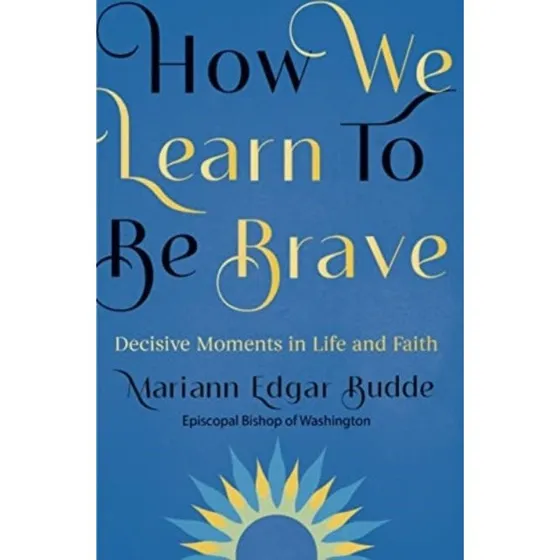 Mariann Edgar Budde: How We Learn to Be Brave