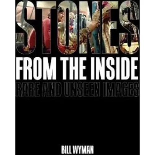 Bill Wyman: Stones From the Inside - Rare and Unseen Images