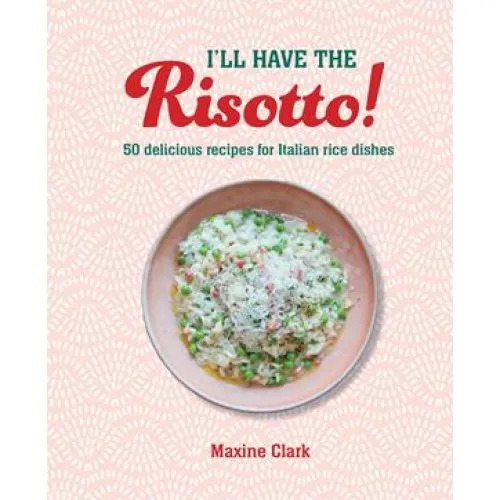 Maxine Clark: I'll Have the Risotto! - Kogebog