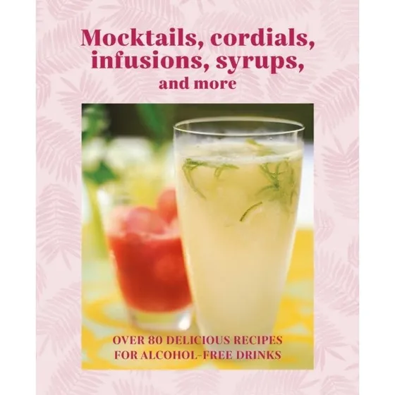 Ryland Peters Small: Mocktails, Cordials, Syrups & Infusions