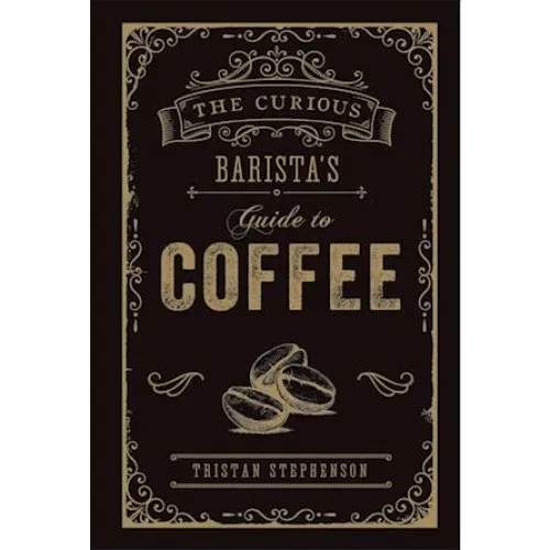 Tristan Stephenson: The Curious Barista's Guide to Coffee - Bog