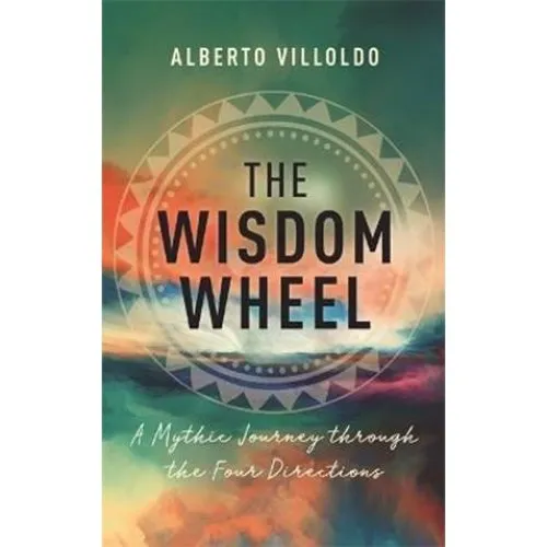 Alberto Villoldo: The Wisdom Wheel - Bog