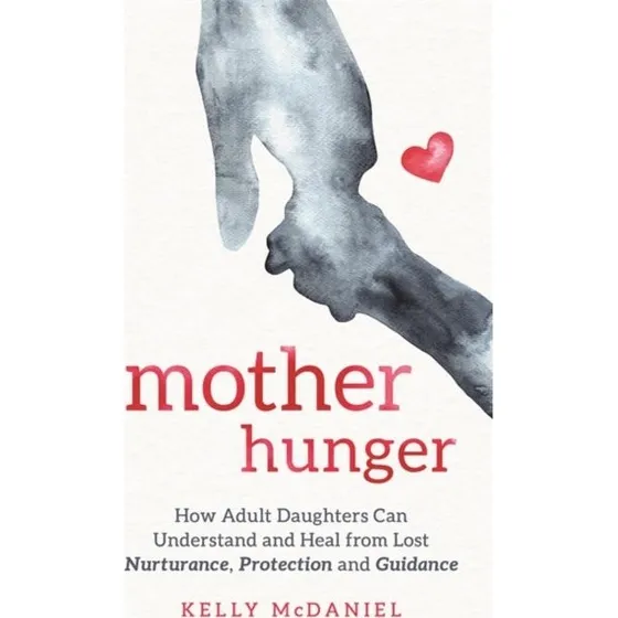 Kelly McDaniel - Mother Hunger: Forståelse og heling