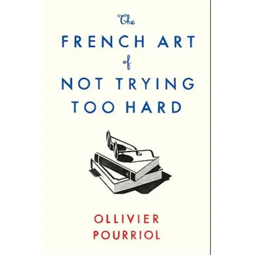 Ollivier Pourriol: The French Art of Not Trying Too Hard (Bog)