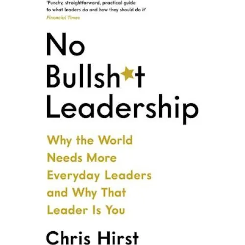 No Bullsh*t Leadership - Chris Hirst - Bog