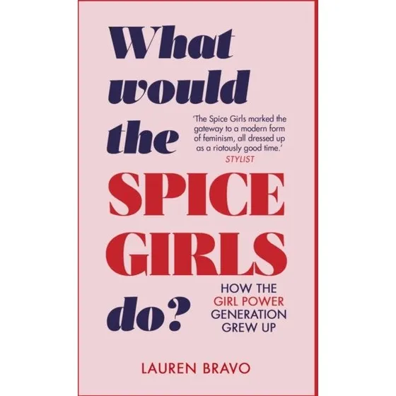 What Would the Spice Girls Do? - Lauren Bravo (Bog)