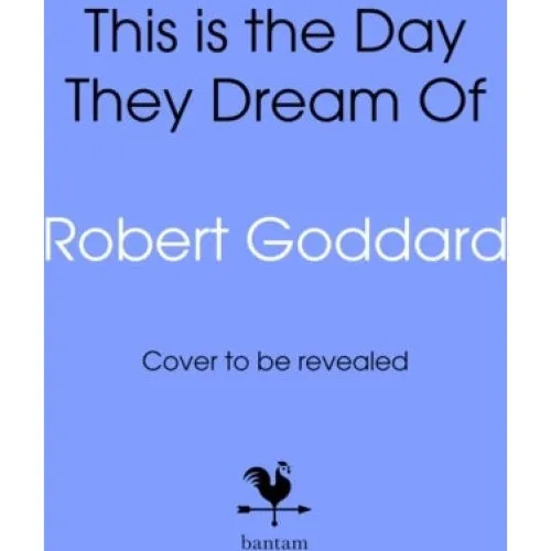 Robert Goddard: This Is the Day They Dream of