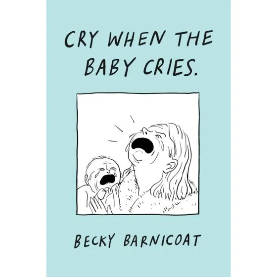 Becky Barnicoat: Cry When the Baby Cries