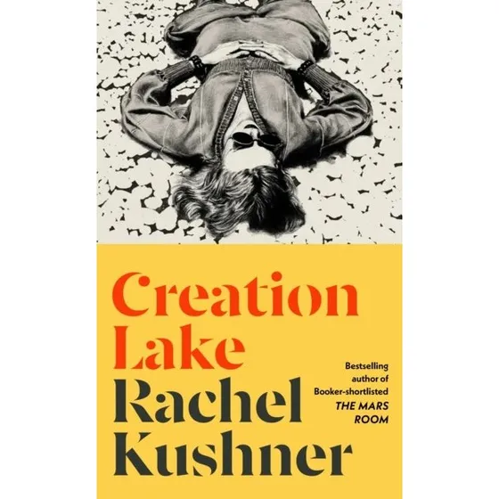 Creation Lake - Rachel Kushner (Bog)
