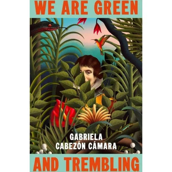 We Are Green and Trembling - Gabriela Cabezón Cámara