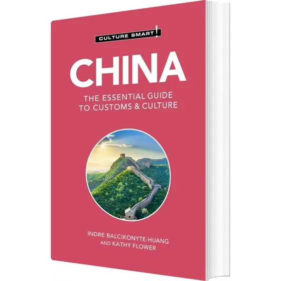 Culture Smart China: The Essential Guide To Customs & Culture - Kathy Flower