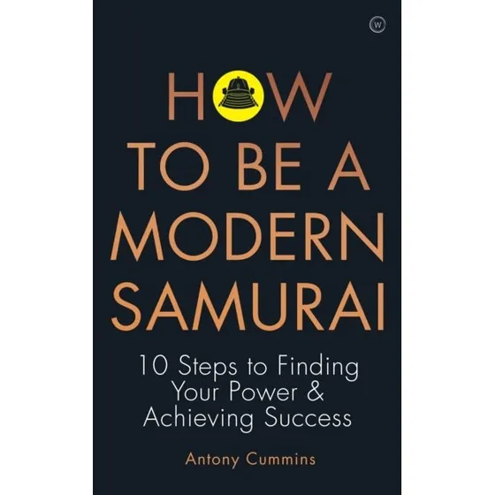 Antony Cummins: How to be a Modern Samurai