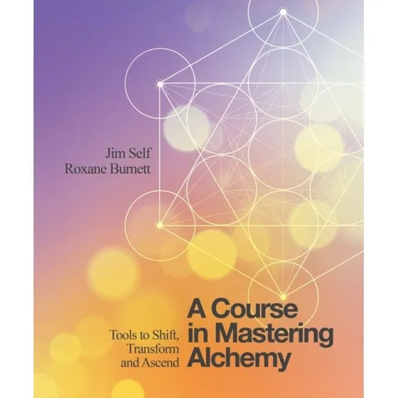 A Course in Mastering Alchemy - Jim Self & Roxane Burnett (Bog)