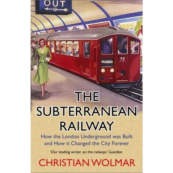 Christian Wolmar: The Subterranean Railway