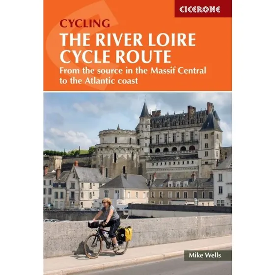 Cicerone: The River Loire Cycle Route Guidebook