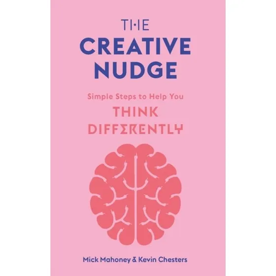 The Creative Nudge - Mick Mahoney & Kevin Chesters (Bog)