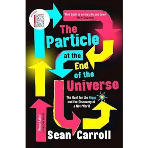 Sean Carroll - The Particle at the End of the Universe (Bog)