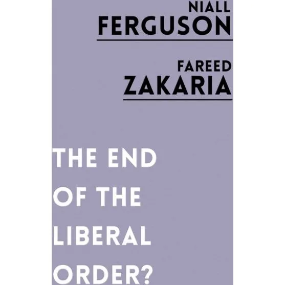 The End of the Liberal Order? - Niall Ferguson & Fareed Zakaria
