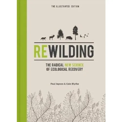 Rewilding The Illustrated Edition - Paul Jepson & Cain Blythe