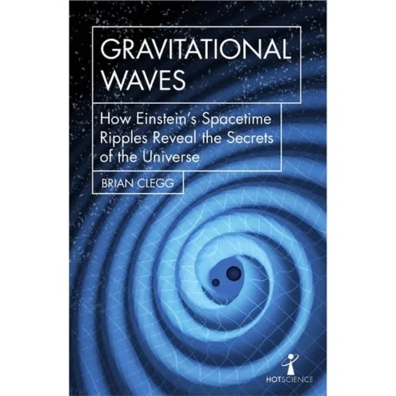 Brian Clegg: Gravitational Waves
