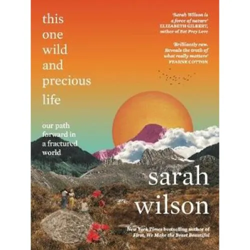 Sarah Wilson: This One Wild and Precious Life - Bog