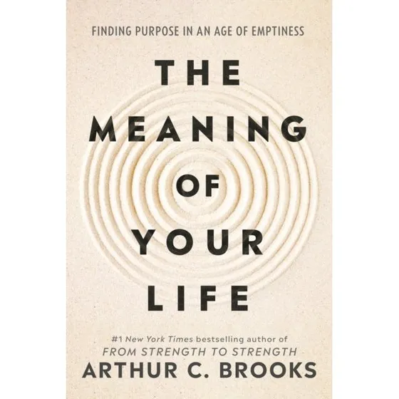Arthur C. Brooks: The Meaning of Your Life