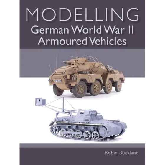 Modelling German WWII Armoured Vehicles af Robin Buckland