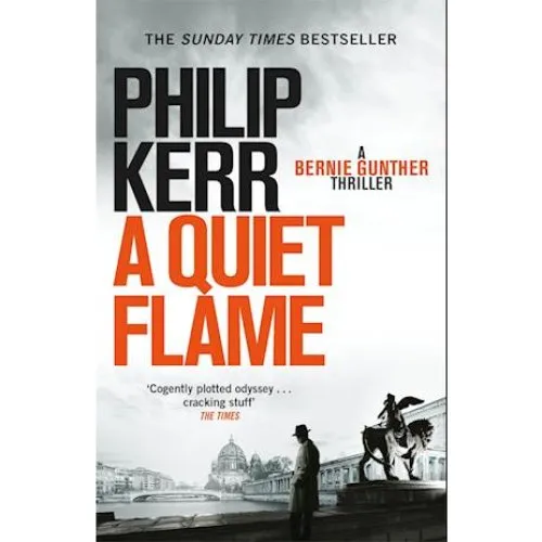 Philip Kerr: A Quiet Flame - Bernie Gunther roman